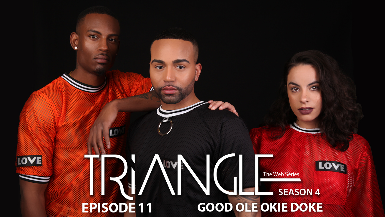 TRIANGLE Season 4 Episode 11 "Good Ole Okie Doke"