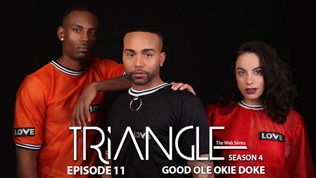 TRIANGLE Season 4 Episode 11 "Good Ole Okie Doke"