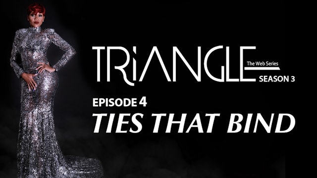 TRIANGLE Season 3 Episode 4 "Ties That Bind"