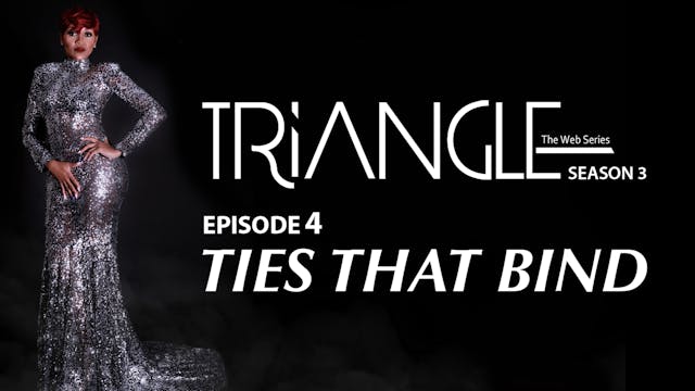 TRIANGLE Season 3 Episode 4 "Ties That Bind"