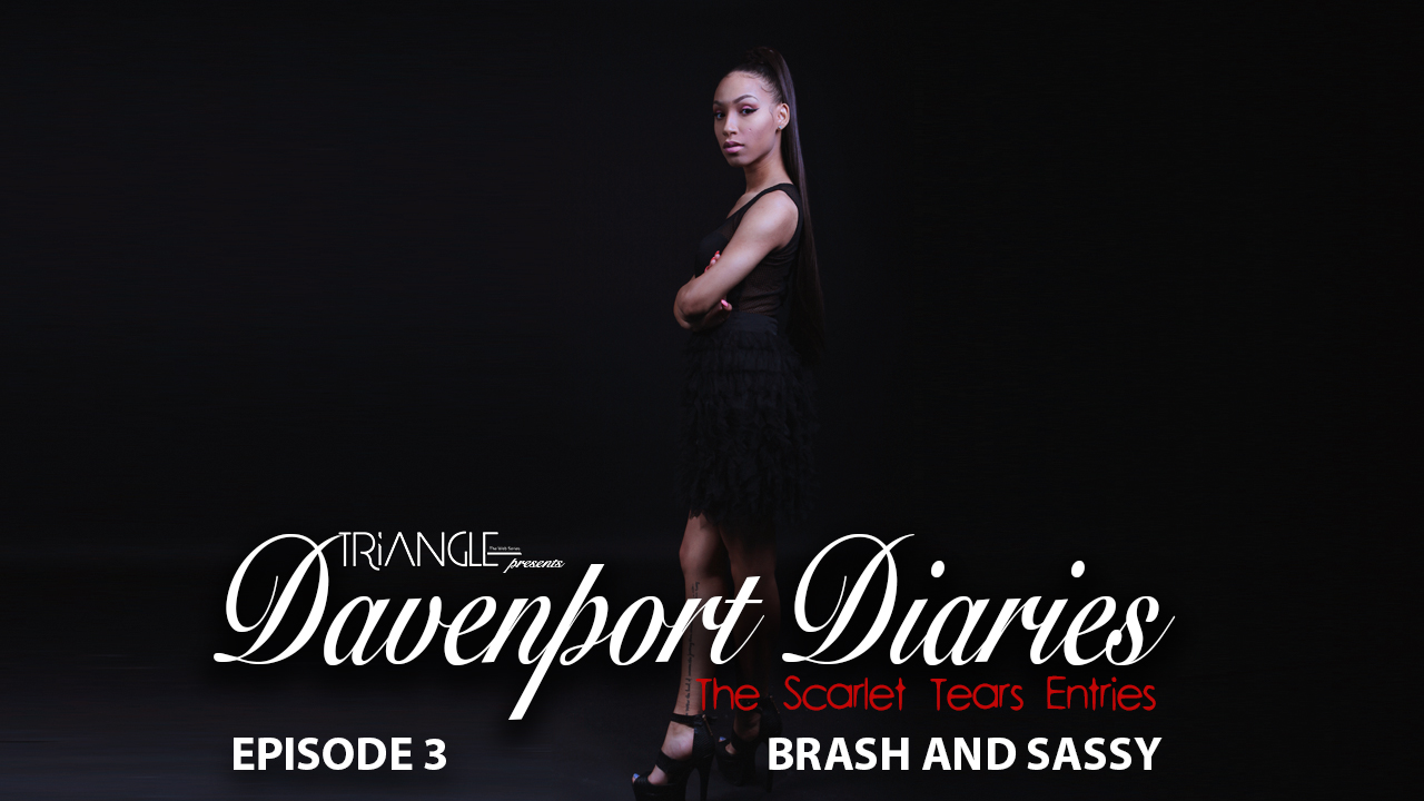 Davenport  Diaries "The Scarlet Tears Entries" Episode 3 "Brash & Sassy"