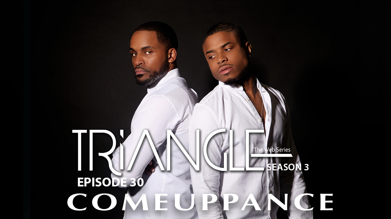 TRIANGLE Season 3 Episode 30 " Comeuppance " Finale