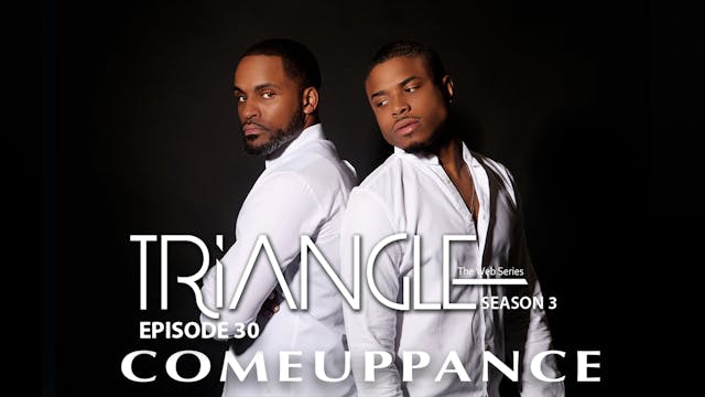 TRIANGLE Season 3 Episode 30 " Comeup...