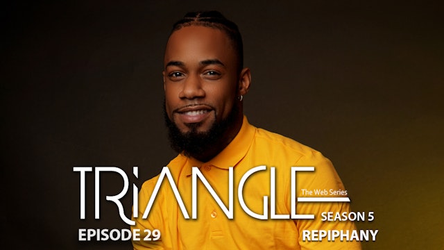  TRIANGLE Season 5 Episode 29 “Repiphany”