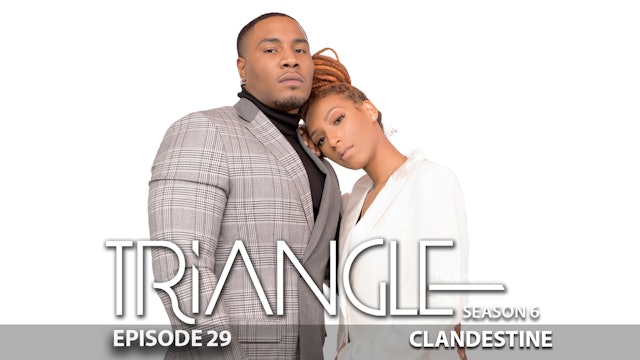 TRIANGLE Season 6 Episode 29 “Clandestine”