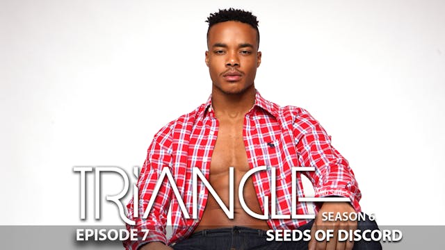TRIANGLE Season 6 Episode 7 “Seeds of Discord” 