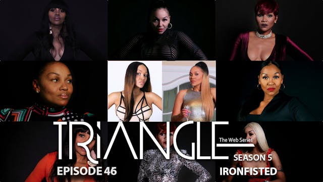  TRIANGLE Season 5 Episode 46 “Ironfisted”