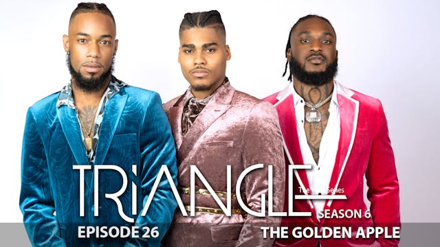 TRIANGLE Season 6 Episode 26 “Golden Apple” 