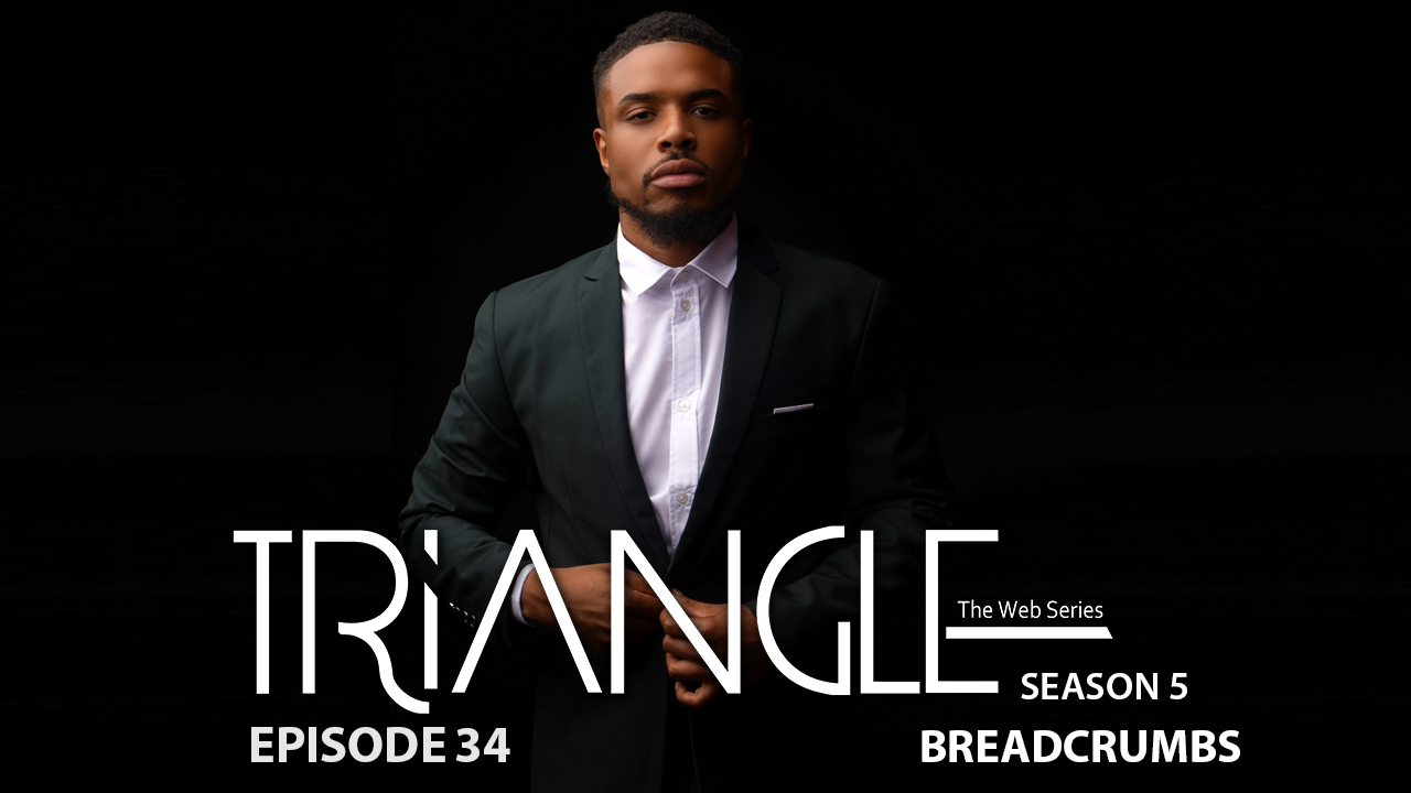  TRIANGLE Season 5 Episode 34 “Breadcrumbs”
