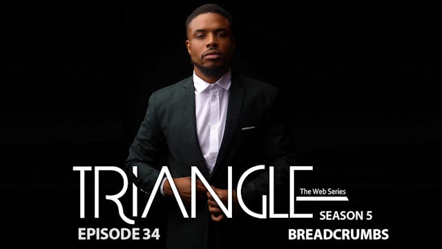  TRIANGLE Season 5 Episode 34 “Breadcrumbs”