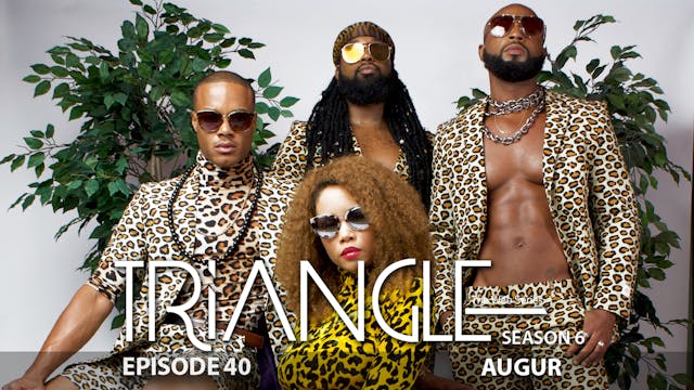 TRIANGLE Season 6 Episode 40 “Augur”
