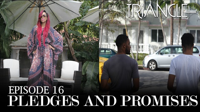 TRIANGLE Season 2 Episode 16 "Pledges & Promises"