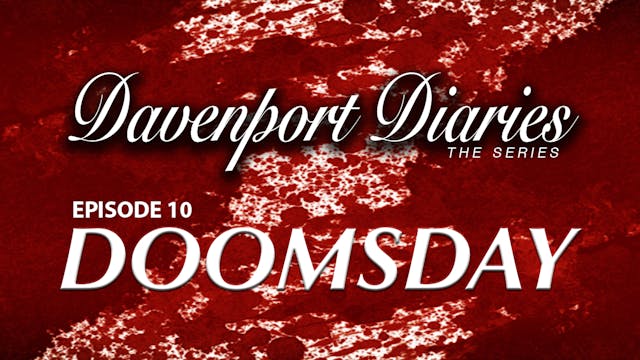Davenport Diaries The Series Episode 10 " Doomsday "