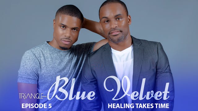 TRIANGLE "Blue Velvet"  Episode 5 "Healing Takes Time"