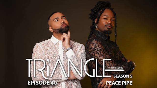  TRIANGLE Season 5 Episode 40 “Peace Pipe”