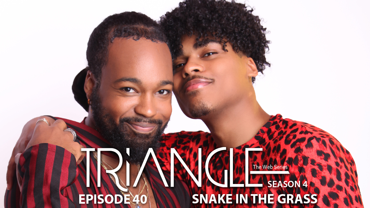TRIANGLE Season 4 Episode 40 "Snake In The Grass"