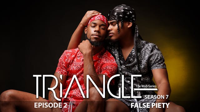 TRIANGLE Season 7 Episode 2 “False Piety”