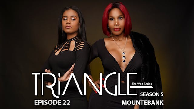  TRIANGLE Season 5 Episode 22 Mountebank”