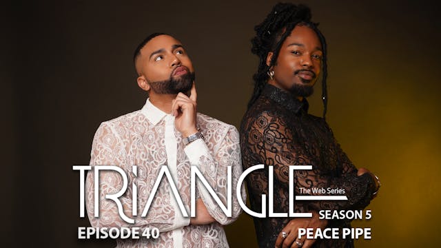 TRIANGLE Season 5 Episode 40 “Peace Pipe”