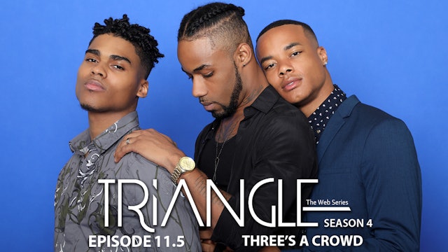 TRIANGLE Season 4 Episode 11 1/2 "Three's A Crowd"