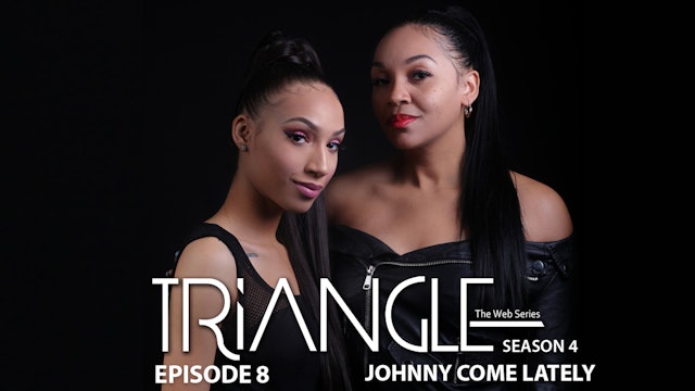 TRIANGLE Season 4 Episode 8 "Johnny Come Lately"