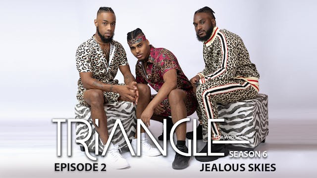  TRIANGLE Season 6 Episode 2 “Jealous...