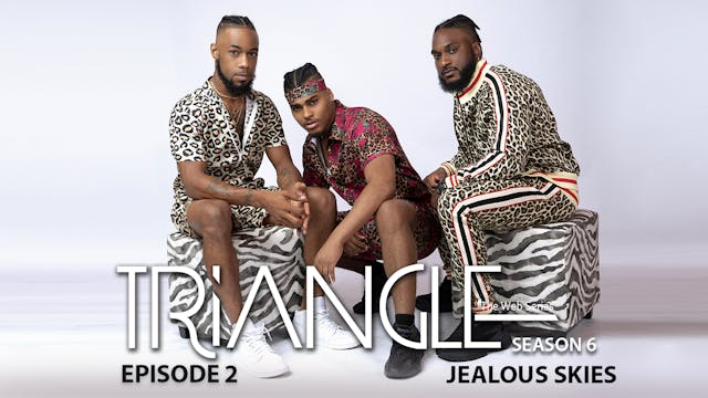 TRIANGLE Season 6 Episode 2 “Jealous...