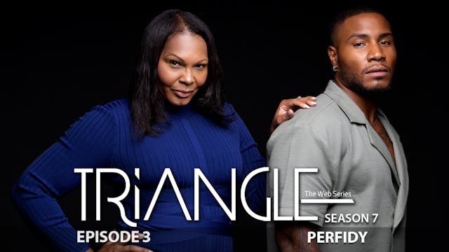 TRIANGLE Season 7 Episode 3 “Perfidy” 