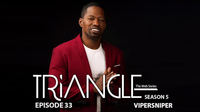  TRIANGLE Season 5 Episode 33 “Vipersniper”