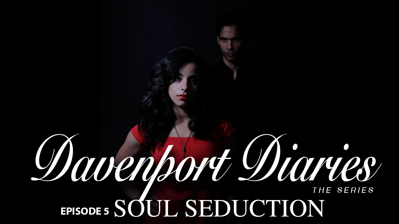 Davenport Diaries The Series Episode 5 "Soul Seduction"