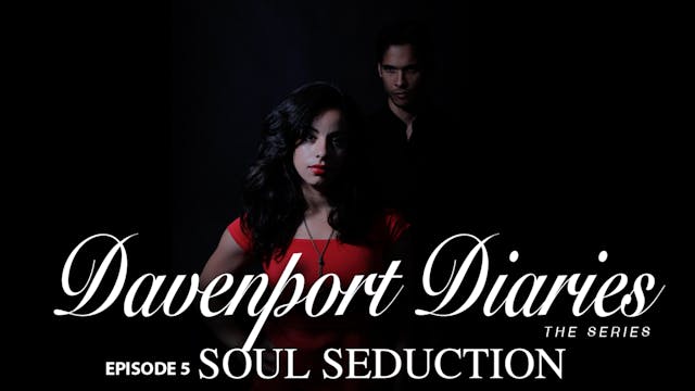 Davenport Diaries The Series Episode 5 "Soul Seduction"