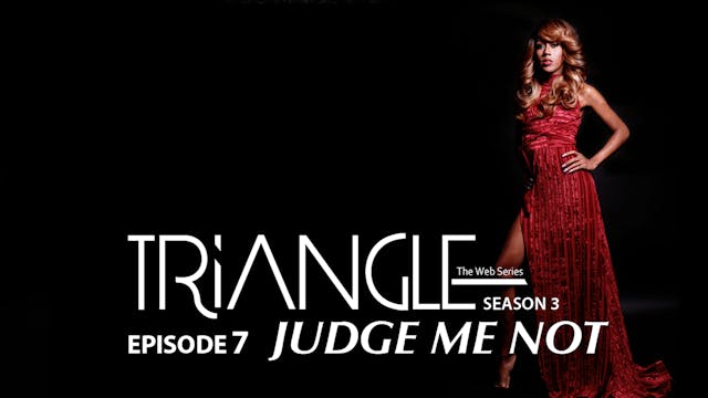 TRIANGLE Season 3 Episode 7 "Judge Me...