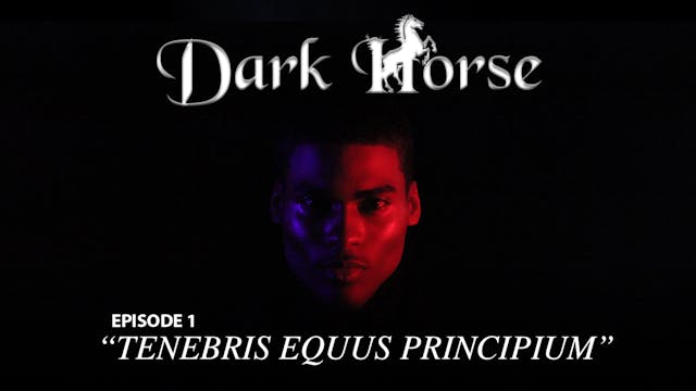 Dark Horse Episode 1 "Tenebris Equus Principium"