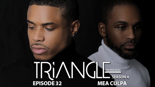 TRIANGLE Season 4 Episode 32 "Mea Culpa"