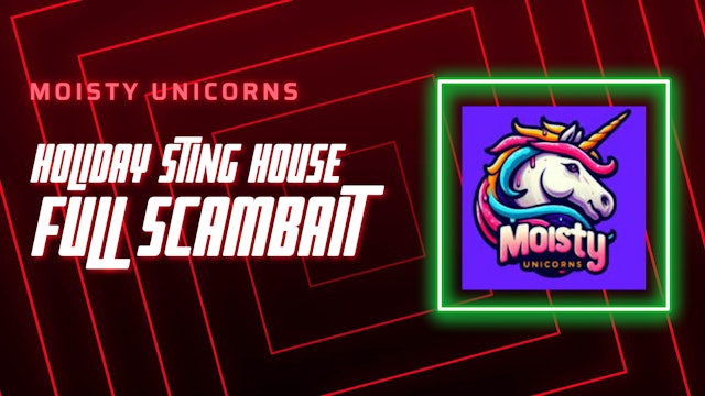 Moisty Unicorns - Full Scambait | Holiday Scammer Sting House