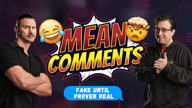 Mean Comments: Fake Until Proven Real