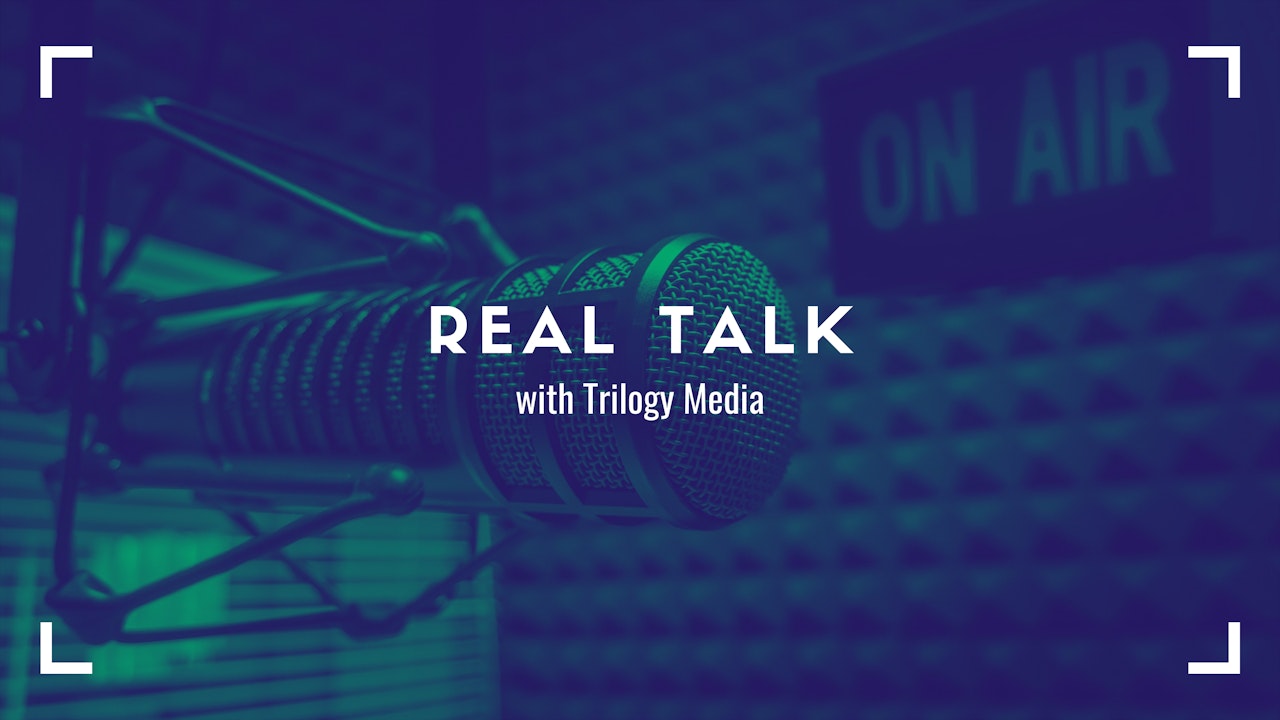 Real Talk with Trilogy Media