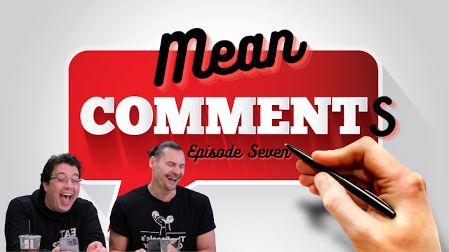 Mean Comments: Episode 7