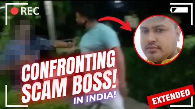 Scam Boss Confronted In India [EXTENDED & UNCENSORED]