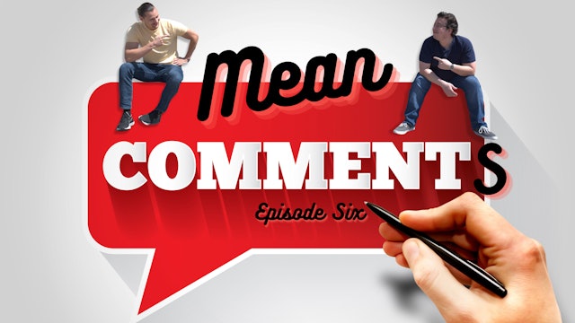 Mean Comments: Episode 6