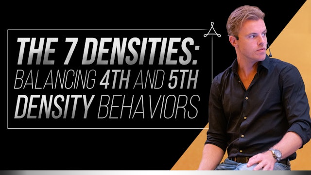 The 7 Densities: Balancing 4th and 5th Density Behaviors
