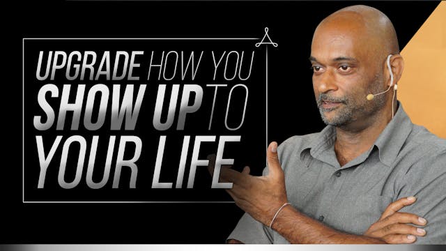 Upgrade How You Show Up to Your Life