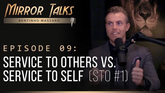 Mirror Talks #09 • Service to Others vs. Service to Self (STO #1)