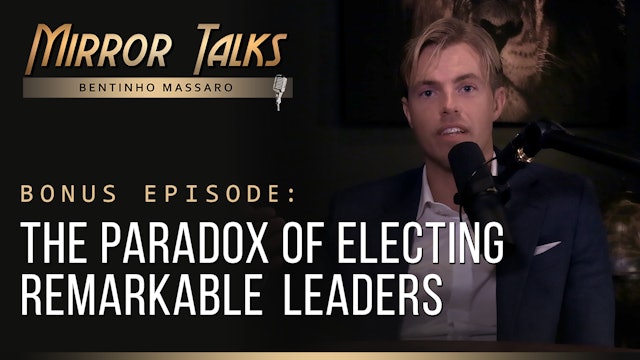 Mirror Talks BONUS • The Paradox of Electing Remarkable Leaders