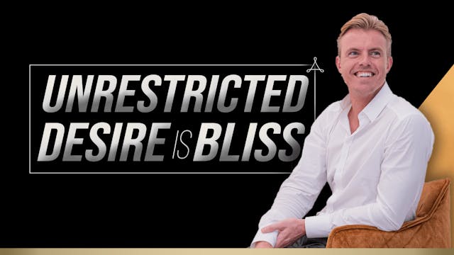 Unrestricted Desire is Bliss