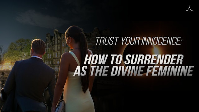 Trust Your Innocence: How to Surrender as The Divine Feminine