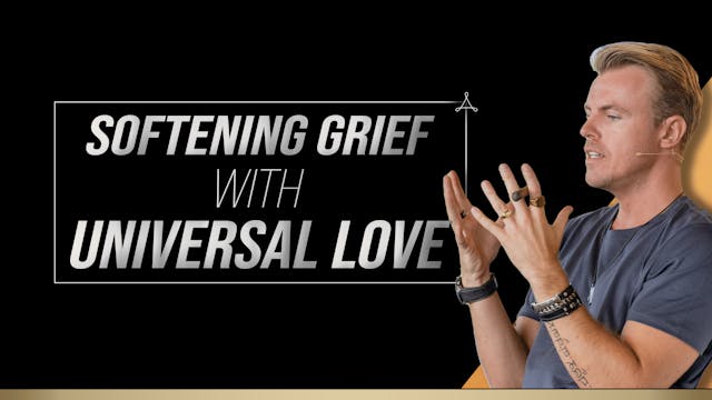 Softening Grief with Universal Love
