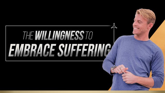 The Willingness to Embrace Suffering
