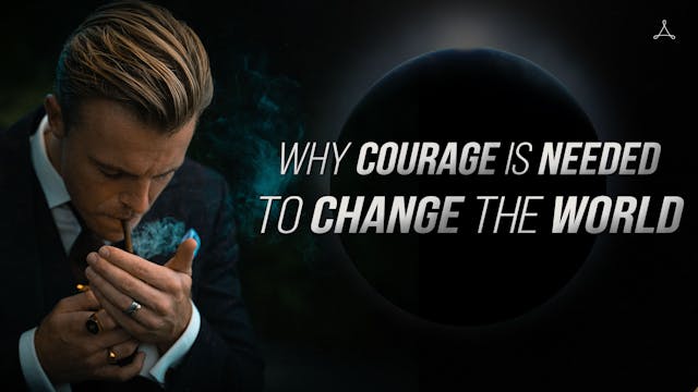 Why Courage is Needed to Change the W...
