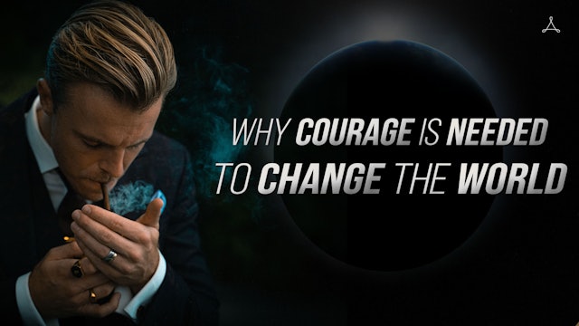 Why Courage is Needed to Change the World